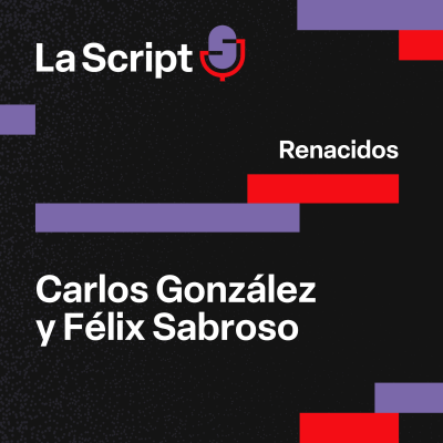 episode La Script | Renacidos | Carlos González y Félix Sabroso artwork
