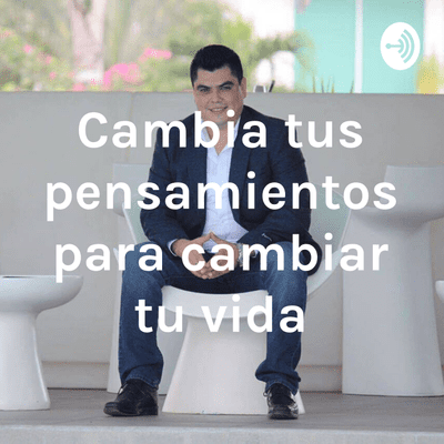 Cambia tus pensamientos para cambiar tu vida