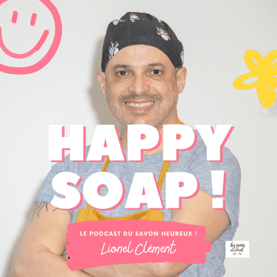 Happy Soap : Le podcast du savon heureux !
