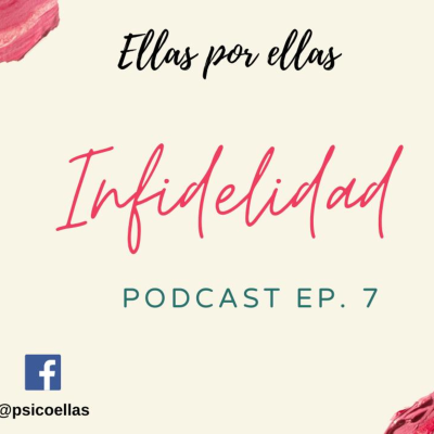 episode Infidelidad - Ellas por ellas - Episodio 7 #Podcast #Psicología artwork