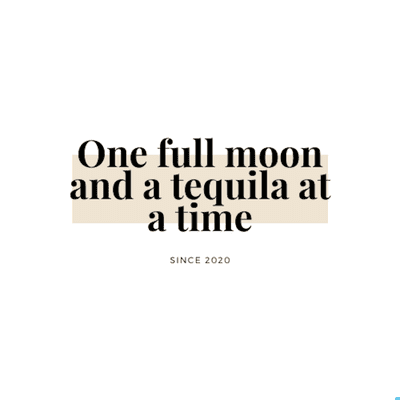 One full moon and tequila at a time