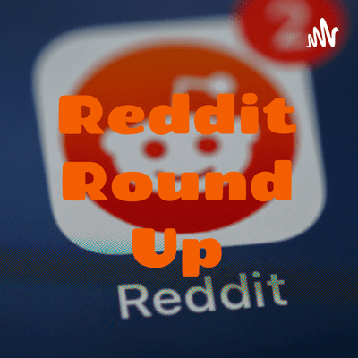 Reddit Round Up