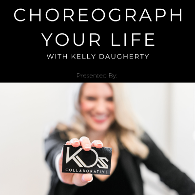 Choreograph Your Life with Kelly Daugherty