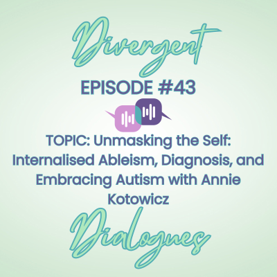 episode Episode # 43 Unmasking the Self: Internalised Ableism, Diagnosis, and Embracing Autism with Annie Kotowicz artwork