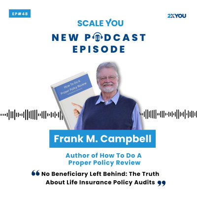 episode Episode 48: Why Your Life Insurance Might Fail When Your Family Needs It Most with Frank M. Campbell artwork