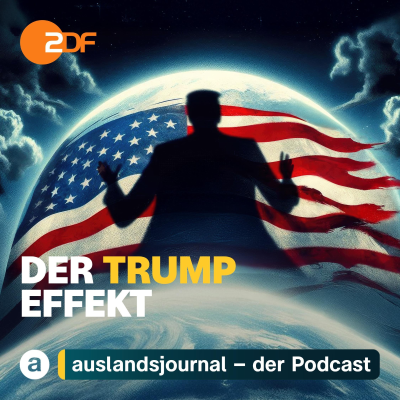 DER TRUMP EFFEKT – ZDF auslandsjournal – Der Podcast