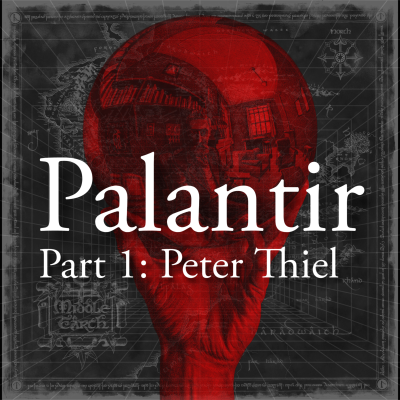 episode SAURON INCORPORATED: A Corporate History of Palantir (feat. the Bad Role Models) Part 1: Peter Thiel Crawls Out of an Apartheid-Era Uranium Mine and into the White House artwork