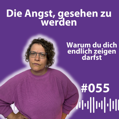 episode #055 Die Angst, gesehen zu werden – und warum sie dich klein hält artwork