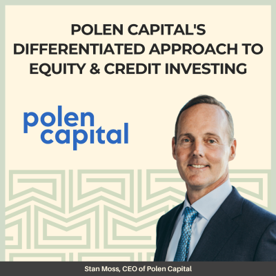 episode 23: Polen Capital's Differentiated Approach to Equity and Credit Investing - With Stan Moss, CEO of Polen Capital artwork