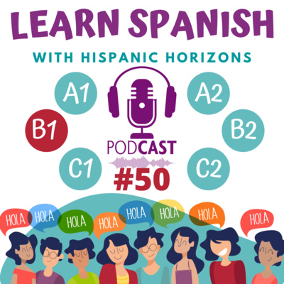 episode Podcast #50. B1: Nuestro viaje a España (practicando el pasado). Learn Spanish with Hispanic Horizons. artwork