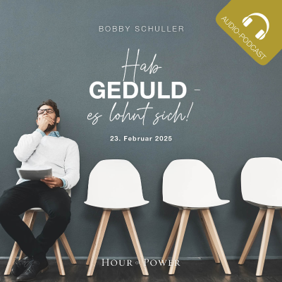 episode Hab Geduld – es lohnt sich! - Predigt von Bobby Schuller artwork