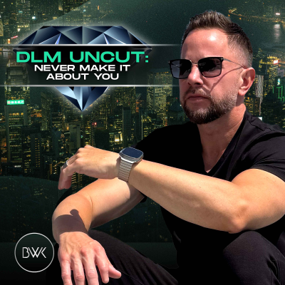 episode DLM Uncut: Never Make It About You artwork