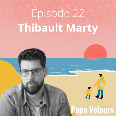 episode Saison 3, Épisode 22 | Thibault Marty : embrasser sa paternité à 200% artwork