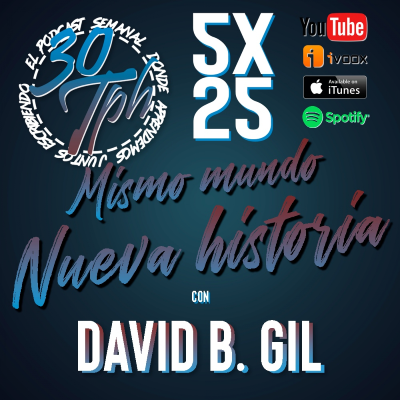 episode 5x25 30TPH Mismo mundo, nueva historia (con David B. Gil) artwork