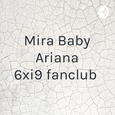 episode Mira Baby Ariana 6xi9 fanclub (Trailer) artwork