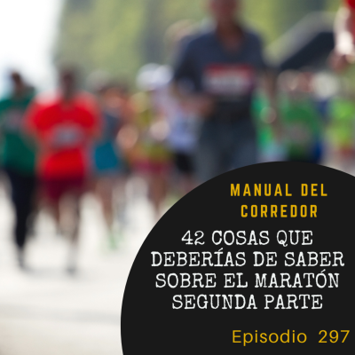 episode 297. 42 cosas que deberías de saber sobre el maratón (2º parte) artwork
