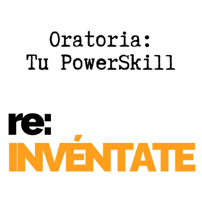 episode Oratoria, Tu Nuevo PowerSkill - re-INVÉNTATE con Luis Ramos artwork