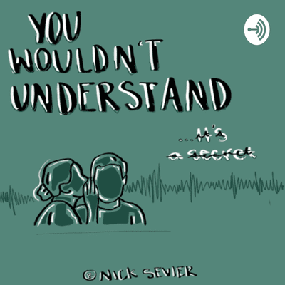 You Wouldn’t Understand, It’s a Secret