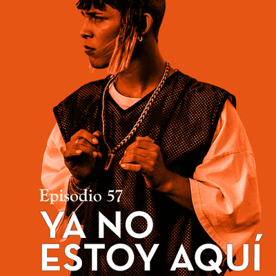 episode 57. Ya no estoy aquí, un viaje a través de la identidad artwork