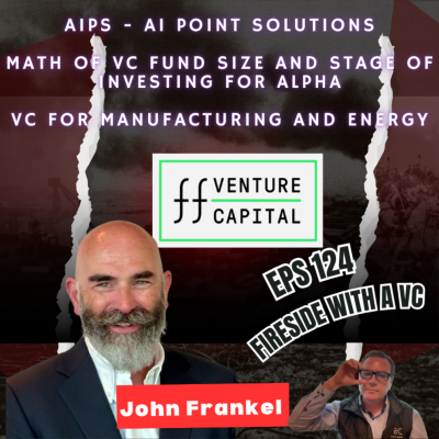 episode E124 | John Frankel of ff Venture Capital on AI Point Solutions (AIPS), Energy, Manufacturing & Fund Size Strategy artwork