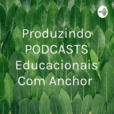 Produzindo PODCASTS Educacionais Com Anchor