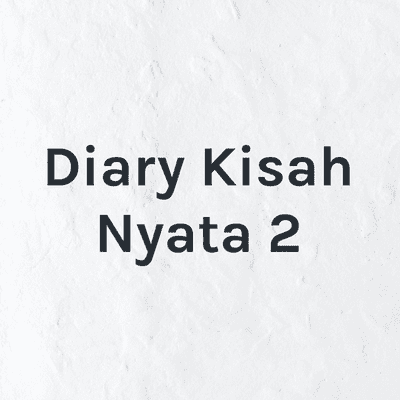 Diary Kisah Nyata 2