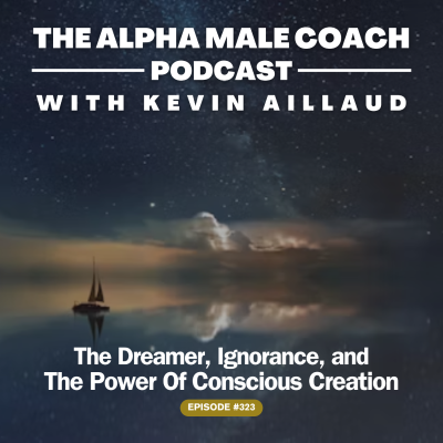 episode Episode 323: The Dreamer, Ignorance, and The Power Of Conscious Creation artwork