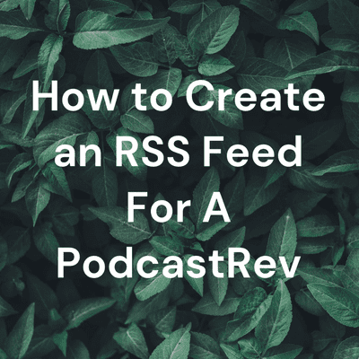 How to Create an RSS Feed For A PodcastRev