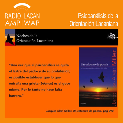 RadioLacan.com | Segunda Noche del Directorio de la EOL sobre el curso de Jacques-Alain Miller “Un esfuerzo de poesía”. “Cuando el psicoanálisis se saque el lastre del padre”