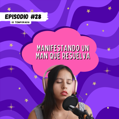 episode EPISODIO 28: MANIFESTANDO UN HOMBRE QUE RESUELVA artwork