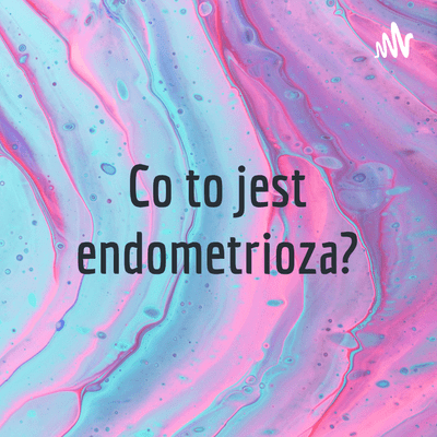 Co to jest endometrioza?