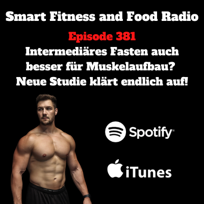 episode 381. Intermediäres Fasten/Intervallfasten auch besser für Muskelaufbau? Neue Studie klärt endlich auf! artwork