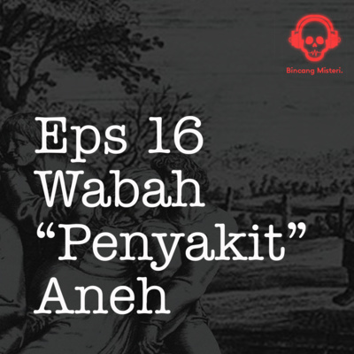 episode #16 - Wabah Wabah Penyakit yang ANEH artwork