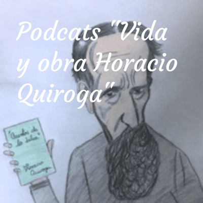 Podcats "Vida y obra Horacio Quiroga"