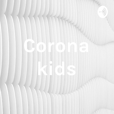 Corona kids