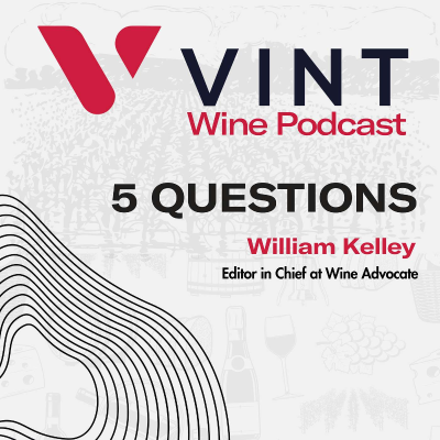 episode Five Questions with William Kelley – Editor in Chief at Wine Advocate artwork