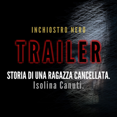 episode [TRAILER] STORIA DI UNA RAGAZZA CANCELLATA. Isolina Canuti. artwork