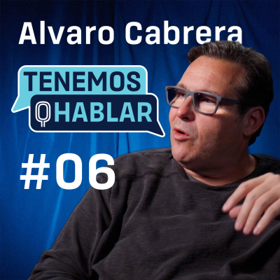 episode Ep. #06 Alvaro Cabrera CEO re.set, Entrepreneur, Business Advisor | TENEMOS Q HABLAR by XaBi Liceaga artwork