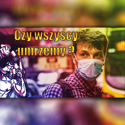 episode Czy Wszyscy Umrzemy | Korona Wirus może nie w pigułce artwork
