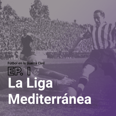 episode Fútbol en la Guerra Civil: la Liga Mediterránea artwork