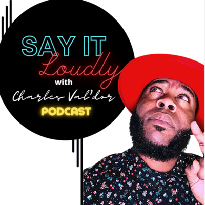 "SAY IT LOUDLY" WITH CHARLES VAL'DOR