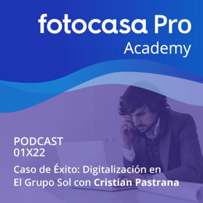 Fotocasa Pro Academy - Capítulo 22: Caso de Éxito: Digitalización en El Grupo Sol