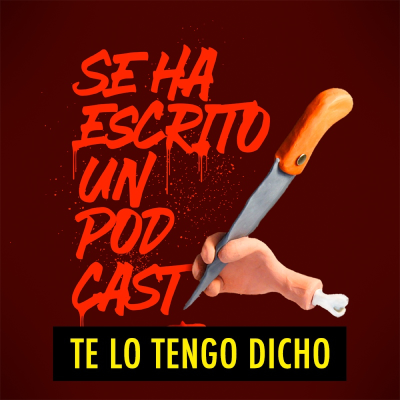 TE LO TENGO DICHO LIVE! - Se Ha Escrito un Podcast (05.2022)
