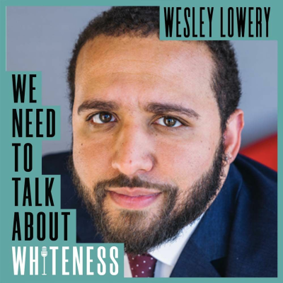 episode We Ned To Talk About Whiteness - with Wesley Lowery artwork
