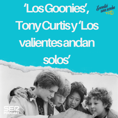 episode ‘Los Goonies’, Tony Curtis y ‘Los valientes andan solos’ artwork