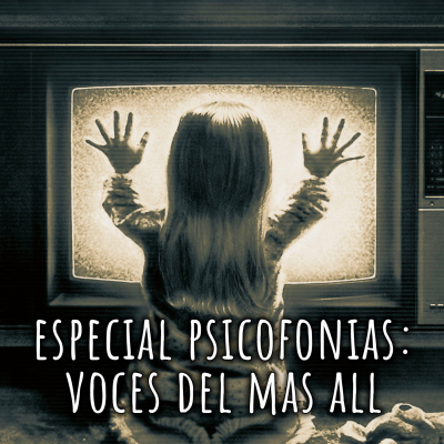 episode Especial Psicofonías: hablando con los muertos artwork
