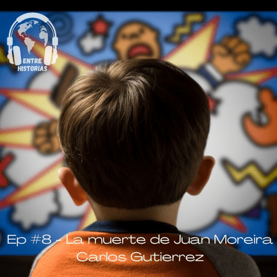 episode Ep #8 - La muerte de Juan Moreira - Carlos Gutierrez artwork