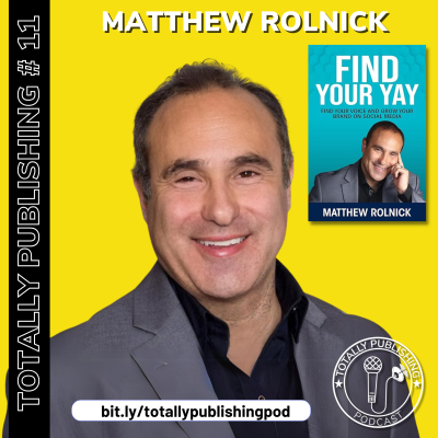 episode Totally Publishing - Ep #011 - Matthew Rolnick Author, Linkedin Consultant and Yaymaker artwork