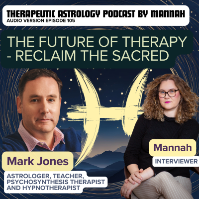 episode #105 - Mark Jones pt 2 - The Future of Therapy with Pluto in AQ - Astrology as a Psycho-Spiritual Path - Reclaiming Depth, Sacredness, and Complexity artwork