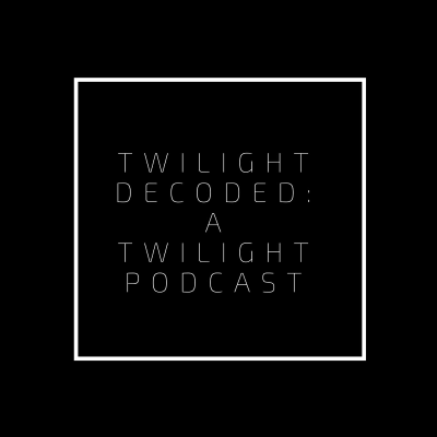 Twilight Decoded: A Twilight Podcast